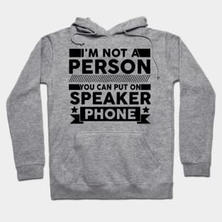 funny I'm Not a Person You Should Put On Speaker Phone cute Hoodie